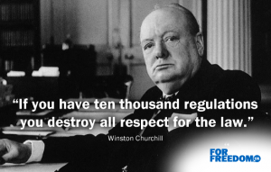 "If you have ten thousand regulations you destroy all respect for the law." Winston Churchill
